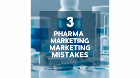 3 Pharma Marketing Mistakes
