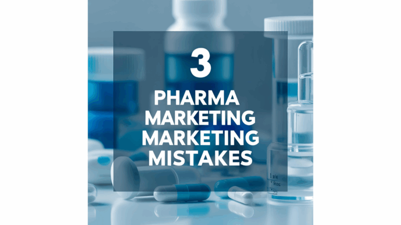 3 Pharma Marketing Mistakes