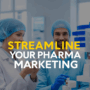 Streamline Your Pharma Marketing