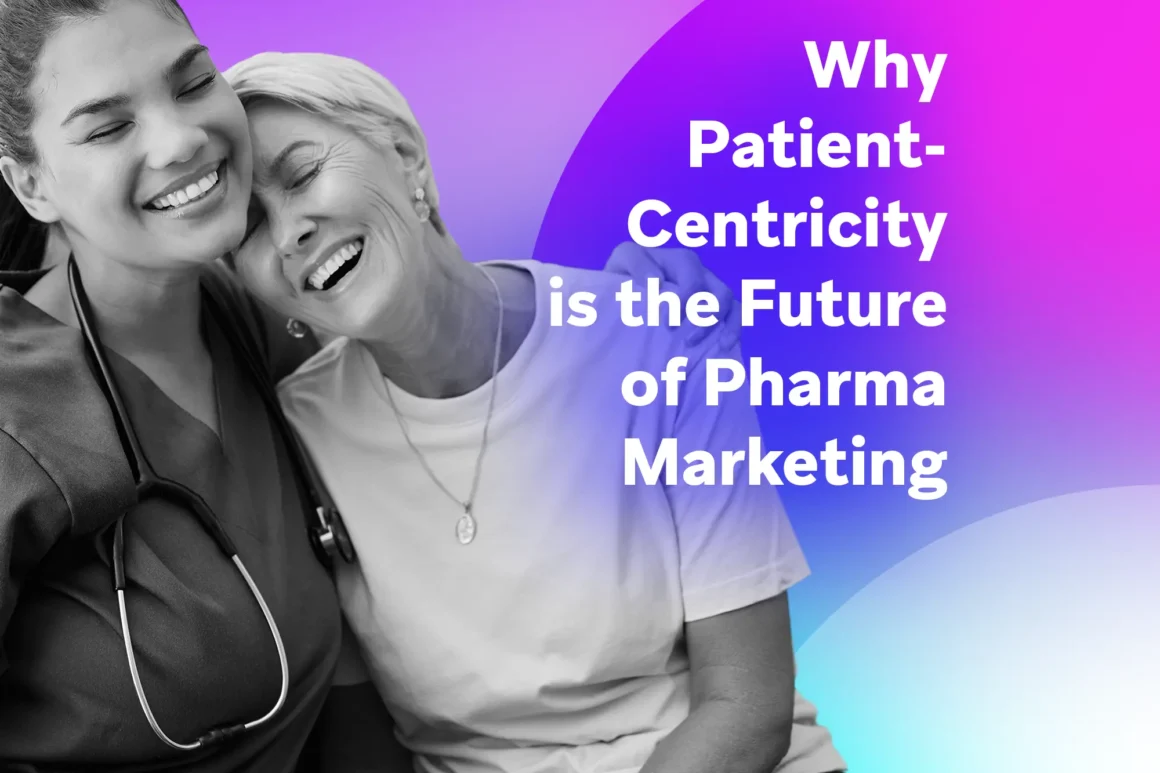 Healthcare worker hugging a smiling older patient on a purple-blue gradient background with the headline “Why Patient-Centricity is the Future of Pharma Marketing.”
