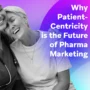 Healthcare worker hugging a smiling older patient on a purple-blue gradient background with the headline “Why Patient-Centricity is the Future of Pharma Marketing.”