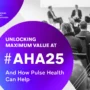 Attendees seated at a conference panel with overlay text promoting Pulse Health’s presence and support for maximizing value at the AHA25 event.