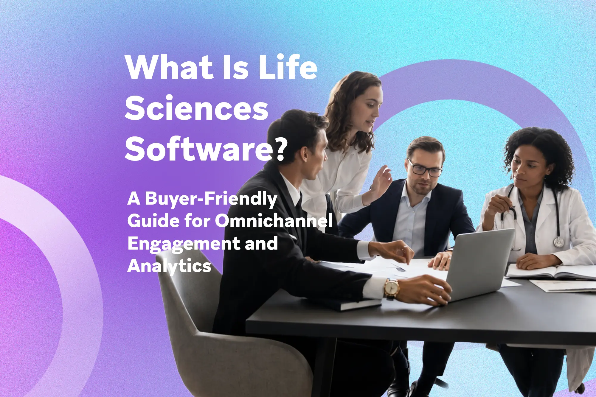 Science Software What Is Life Sciences Software? A Buyer-Friendly Guide for Omnichannel ...